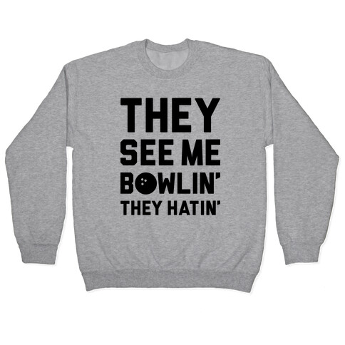 They See Me Bowlin' They Hatin' Pullover