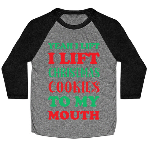 Yeah I Lift, I Lift Christmas Cookies To My Mouth Baseball Tee