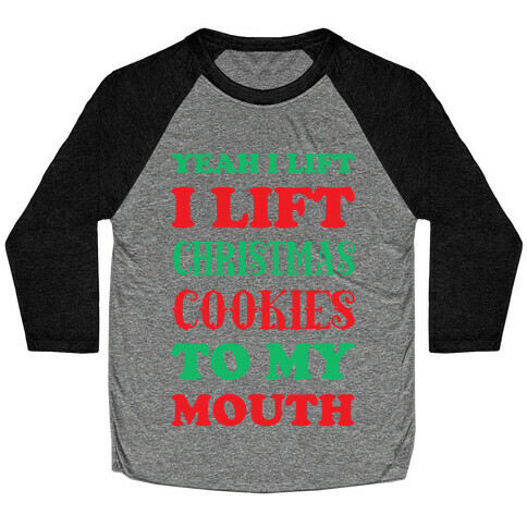 Yeah I Lift, I Lift Christmas Cookies To My Mouth Baseball Tee