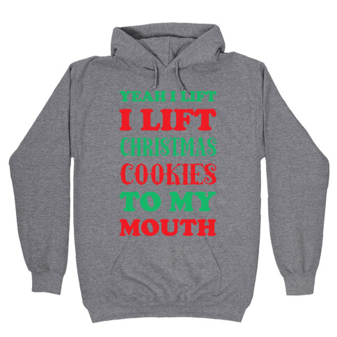 Yeah I Lift, I Lift Christmas Cookies To My Mouth Hooded Sweatshirt