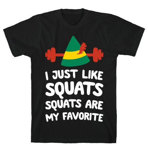 I Just Like Squats, Squats Are My Favorite T-Shirt