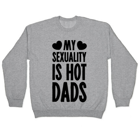 My Sexuality is Hot Dads Pullover