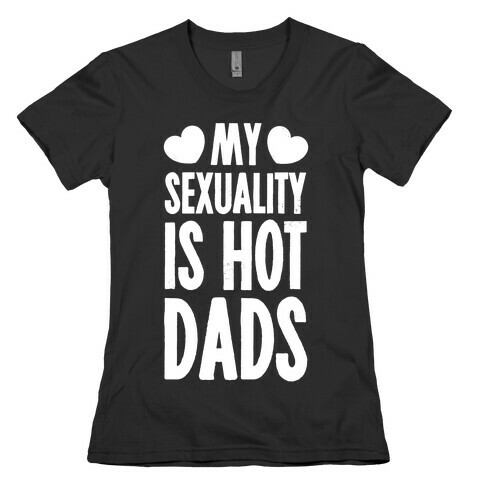 My Sexuality is Hot Dads Womens T-Shirt