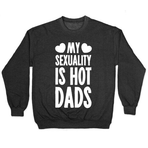 My Sexuality is Hot Dads Pullover