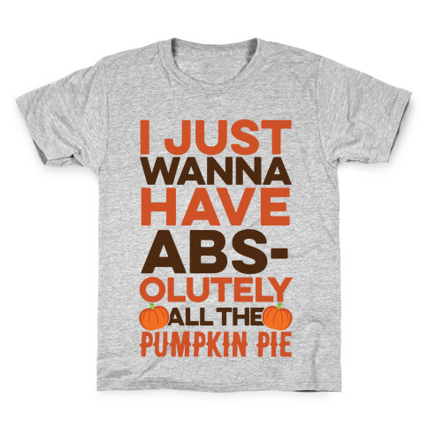 I Just Wanna Have Abs(olutely All The Pumpkin Pie) Kids T-Shirt
