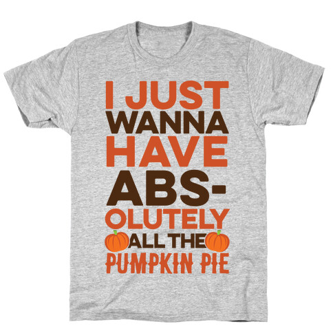 I Just Wanna Have Abs(olutely All The Pumpkin Pie) T-Shirt