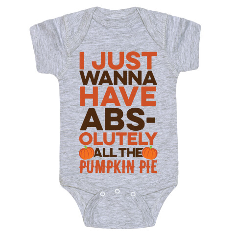 I Just Wanna Have Abs(olutely All The Pumpkin Pie) Baby One-Piece