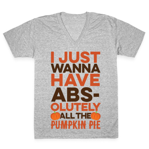 I Just Wanna Have Abs(olutely All The Pumpkin Pie) V-Neck Tee Shirt