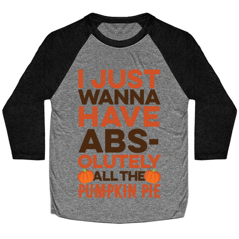 I Just Wanna Have Abs(olutely All The Pumpkin Pie) Baseball Tee