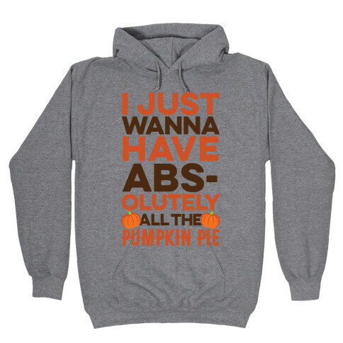I Just Wanna Have Abs(olutely All The Pumpkin Pie) Hooded Sweatshirt