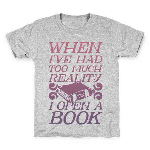 When I've Had Too Much Reality I Open A Book Kids T-Shirt
