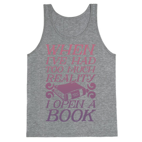 When I've Had Too Much Reality I Open A Book Tank Top