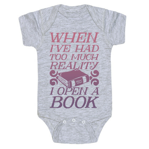 When I've Had Too Much Reality I Open A Book Baby One-Piece