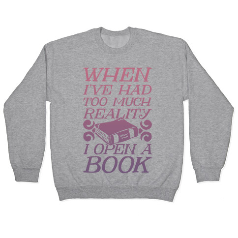 When I've Had Too Much Reality I Open A Book Pullover