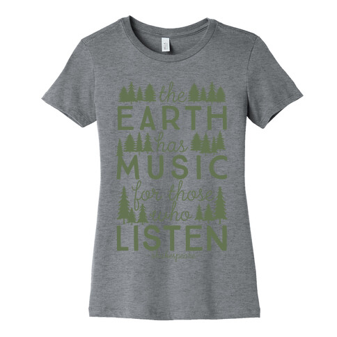 The Earth Has Music For Those Who Listen Womens T-Shirt