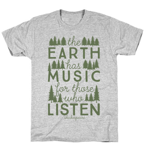 The Earth Has Music For Those Who Listen T-Shirt