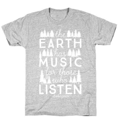 The Earth Has Music For Those Who Listen T-Shirt