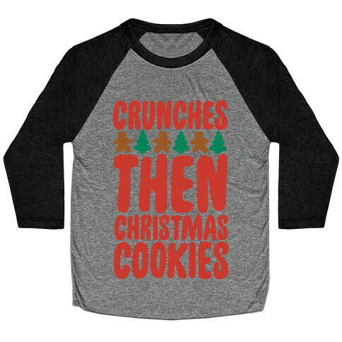 Crunches Then Christmas Cookies Baseball Tee