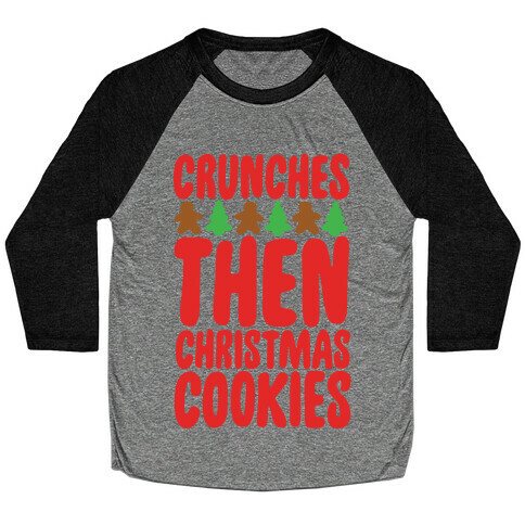Crunches Then Christmas Cookies Baseball Tee