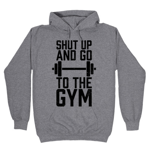 Shut Up And Go To The Gym Hooded Sweatshirt