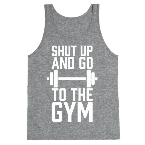 Shut Up And Go To The Gym Tank Top