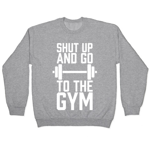 Shut Up And Go To The Gym Pullover