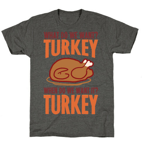 What Do We Want? Turkey When Do We Want It? Turkey T-Shirt