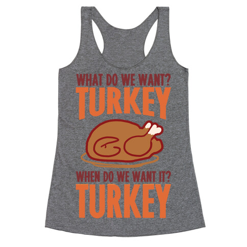 What Do We Want? Turkey When Do We Want It? Turkey Racerback Tank Top