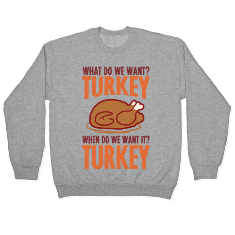 What Do We Want? Turkey When Do We Want It? Turkey Pullover