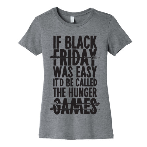 If Black Friday Was Easy It'd Be Called The Hunger Games Womens T-Shirt