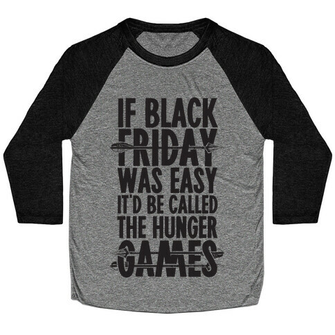 If Black Friday Was Easy It'd Be Called The Hunger Games Baseball Tee