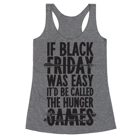 If Black Friday Was Easy It'd Be Called The Hunger Games Racerback Tank Top
