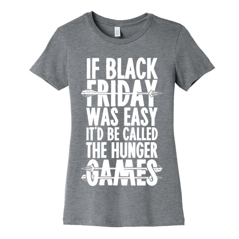 If Black Friday Was Easy It'd Be Called The Hunger Games Womens T-Shirt