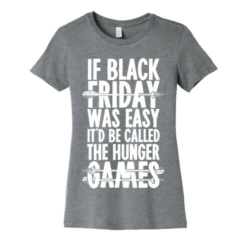 If Black Friday Was Easy It'd Be Called The Hunger Games Womens T-Shirt