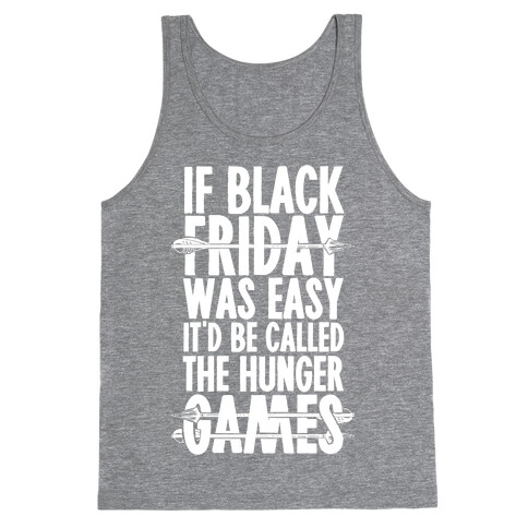 If Black Friday Was Easy It'd Be Called The Hunger Games Tank Top