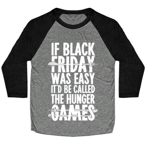 If Black Friday Was Easy It'd Be Called The Hunger Games Baseball Tee