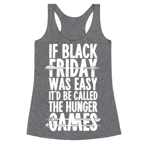 If Black Friday Was Easy It'd Be Called The Hunger Games Racerback Tank Top