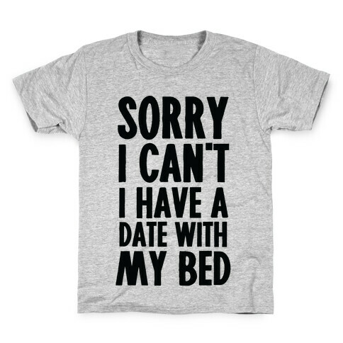 Sorry I Can't, I Have A Date With My Bed Kids T-Shirt