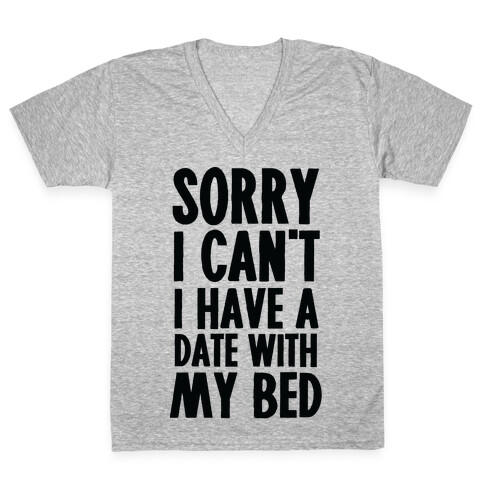 Sorry I Can't, I Have A Date With My Bed V-Neck Tee Shirt