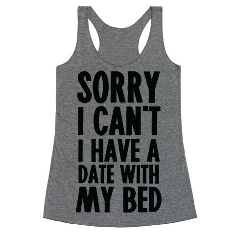 Sorry I Can't, I Have A Date With My Bed Racerback Tank Top