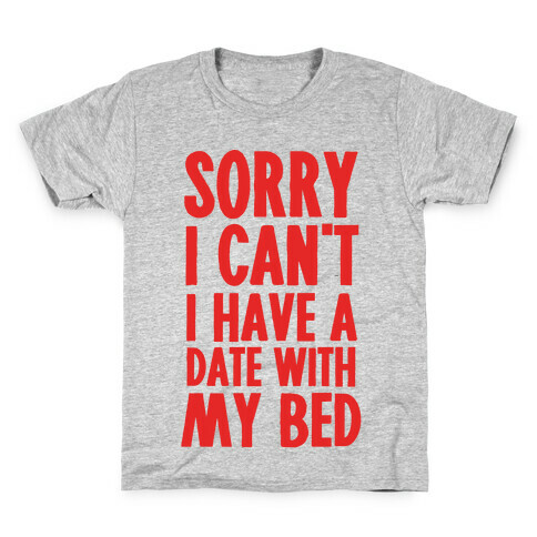 Sorry I Can't, I Have A Date With My Bed Kids T-Shirt