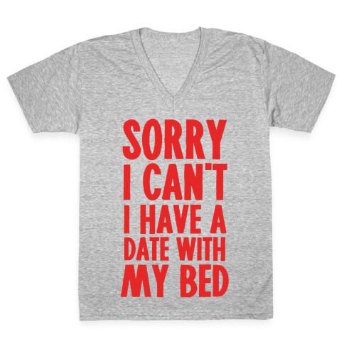 Sorry I Can't, I Have A Date With My Bed V-Neck Tee Shirt