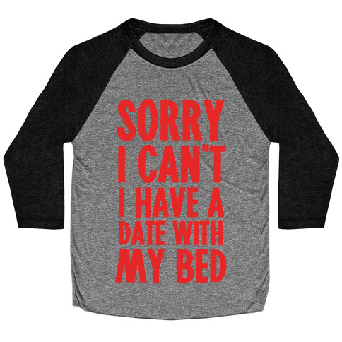 Sorry I Can't, I Have A Date With My Bed Baseball Tee