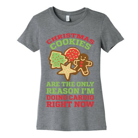 Christmas Cookies Are The Only Reason I'm Doing Cardio Right Now Womens T-Shirt