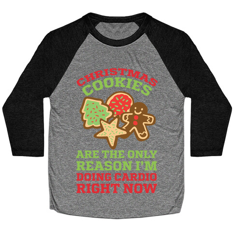 Christmas Cookies Are The Only Reason I'm Doing Cardio Right Now Baseball Tee