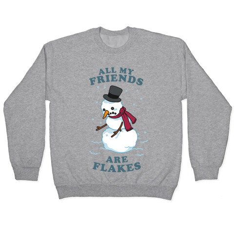 All My Friends Are Flakes Pullover