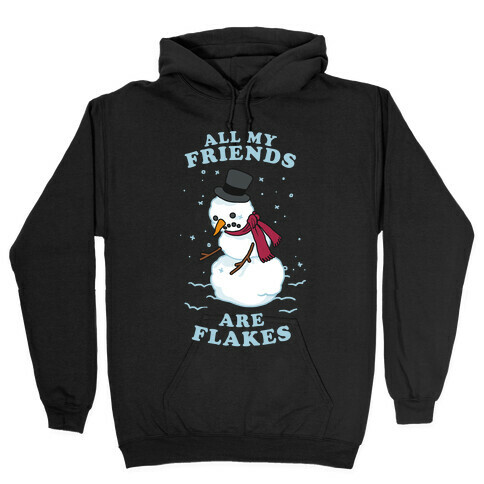 All My Friends Are Flakes Hooded Sweatshirt
