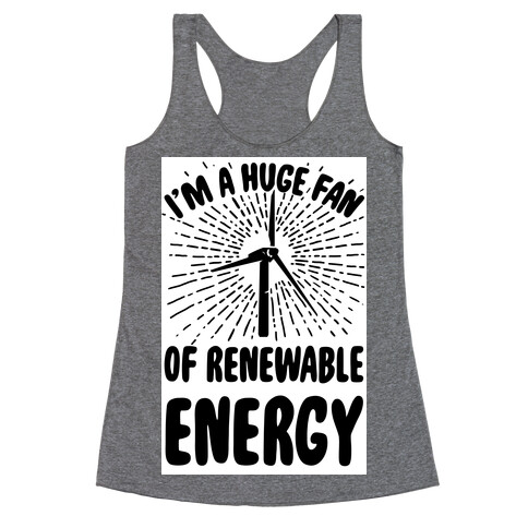 I'm a Big Fan...of Renewable Energy! Racerback Tank Top