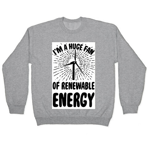 I'm a Big Fan...of Renewable Energy! Pullover