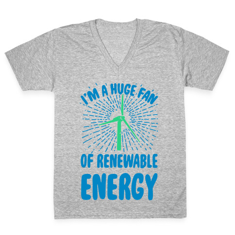 I'm a Big Fan...of Renewable Energy! V-Neck Tee Shirt